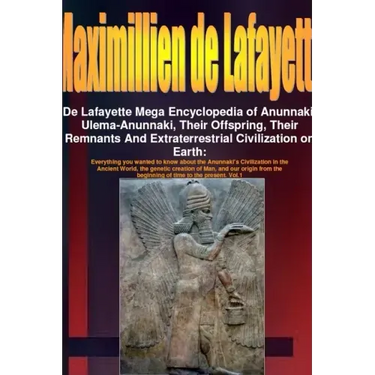 De Lafayette Mega Encyclopedia of Anunnaki, Ulema-Anunnaki, Their Offspring, Their Remnants And Extraterrestrial Civilization on Earth