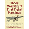 Those Magnificent First Flying Machines: Aeroplanes and Engines Before 1912, and How to Build a Biplane and Monoplane