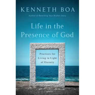 Life in the Presence of God: Practices for Living in Light of Eternity