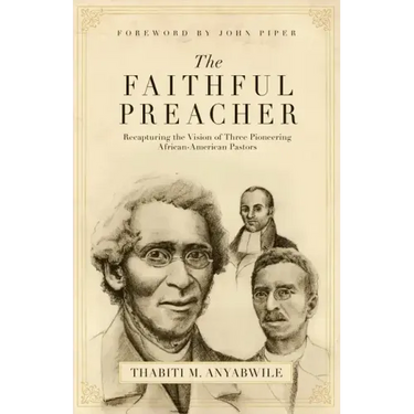 Faithful Preacher: Recapturing the Vision of Three Pioneering African-American Pastors