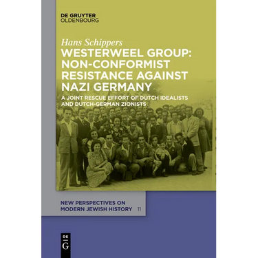 Westerweel Group: Non-Conformist Resistance Against Nazi Germany: A Joint Rescue Effort of Dutch Idealists and Dutch-German Zionists