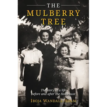 The Mulberry Tree: The story of a life before and after the Holocaust