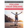 Follow Your Dreams: It is Never Too Late to take Control over Your own Destiny