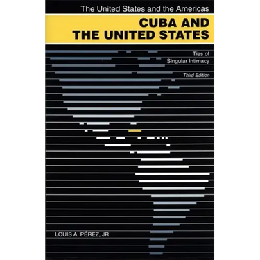Cuba and the United States: Ties of Singular Intimacy