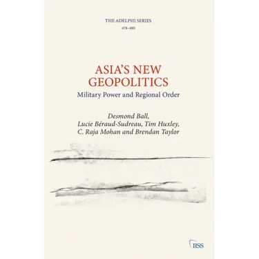 Asia's New Geopolitics: Military Power and Regional Order