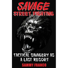Savage Street Fighting: Tactical Savagery as a Last Resort