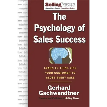 The Psychology of Sales Success: Learn to Think Like Your Customer to Clove Every Sale