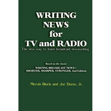 Writing News for TV and Radio: The New Way to Learn Broadcast Newswriting