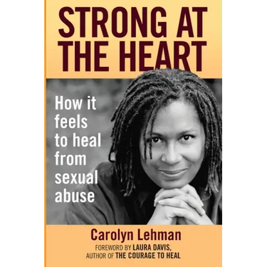 Strong at the Heart: How It Feels to Heal from Sexual Abuse