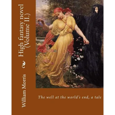 The well at the world's end, a tale. By: William Morris (Volume II.): High fantasy novel