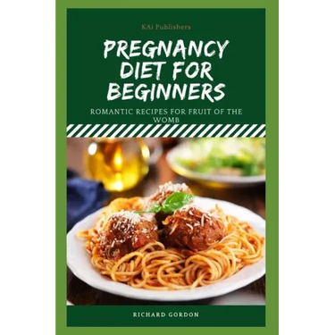 Pregnancy Diet for Beginners: Romantic Recipes For Fruit Of The Womb