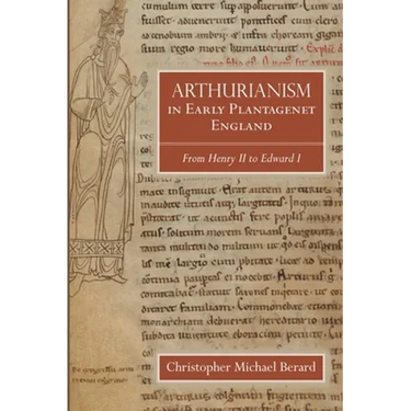 Arthurianism in Early Plantagenet England: From Henry II to Edward I