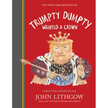 Trumpty Dumpty Wanted a Crown: Verses for a Despotic Age