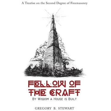 Fellow of the Craft: By Wisdom a House Is Built: A Treatise on the Second Degree of Freemasonry