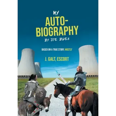 My Auto-Biography by Joe Biden: Based on a True Story, Mostly