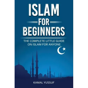 Islam for Beginners: The Complete Little Guide on Islam for Anyone