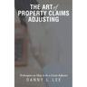 The Art of Property Claims Adjusting: Techniques on How to be a Great Adjuster