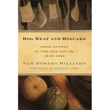 Hog Meat and Hoecake: Food Supply in the Old South, 1840-1860