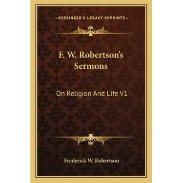 F. W. Robertson's Sermons: On Religion and Life V1