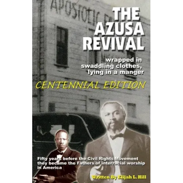The Azusa Street Revival: Wrapped in Swaddoling Clothes, Lying in a Manger, CENTENNIAL EDITION