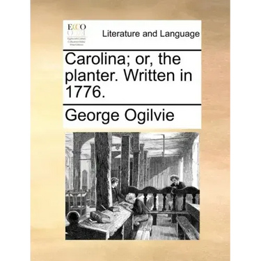 Carolina; Or, the Planter. Written in 1776.