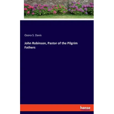 John Robinson, Pastor of the Pilgrim Fathers