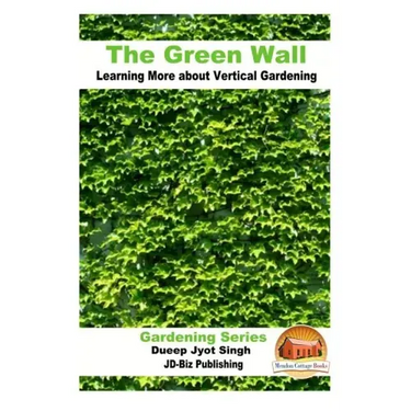 The Green Wall Learning More about Vertical Gardening
