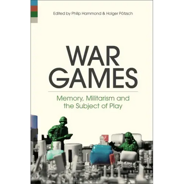 War Games: Memory, Militarism and the Subject of Play
