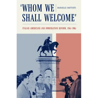 Whom We Shall Welcome: Italian Americans and Immigration Reform, 1945-1965