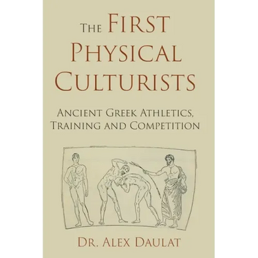 The First Physical Culturists: Ancient Greek Athletics, Training and Competition