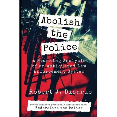 Abolish The Police: A Stunning Analysis of an Antiquated Law Enforcement System