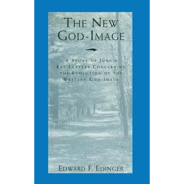 The New God-Image: A Study of Jung's Key Letters Concerning the Evolution of the Western God-Image