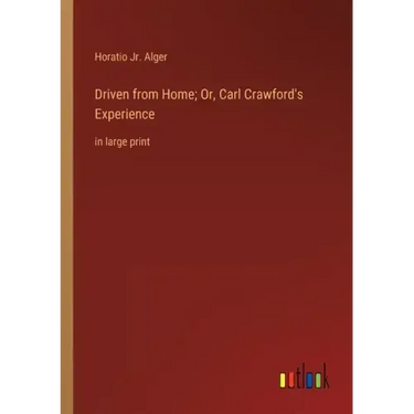 Driven from Home; Or, Carl Crawford's Experience: in large print