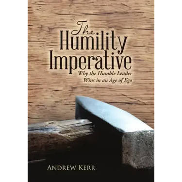 The Humility Imperative: Why the Humble Leader Wins in an Age of Ego