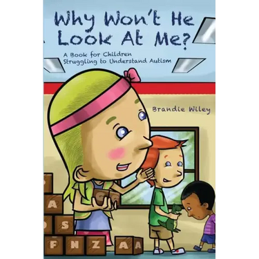 Why Won't He Look At Me?: A Book for Children Struggling to Understand Autism