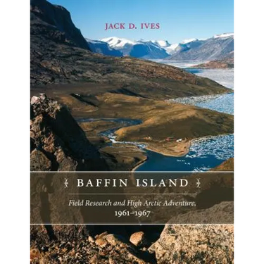Baffin Island: Field Research and High Arctic Adventure, 1961-67