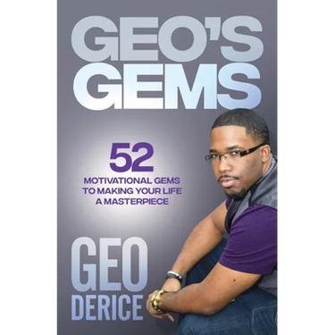 Geo's Gems: 52 Motivational Gems To Making Your Life A Masterpiece