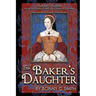 The Baker's Daughter, Volume 1: The second book of the Tudor Chronicles, Volume 1