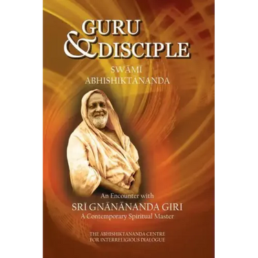 Guru and Disciple: An Encounter with Sri Gnanananda Giri, a Contemporary Spiritual Master