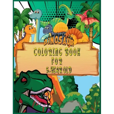 Dinosaur Coloring Book for 5 Year Old: Fantastic 50 Dinosaur Coloring Pages For Boys, Girls, Toddlers, Preschoolers, Kids 3-8, 6-8 (Dinosaur Books)