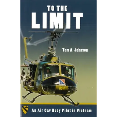 To the Limit: An Air Cav Huey Pilot in Vietnam