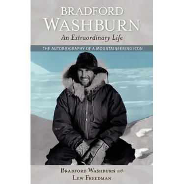 Bradford Washburn, an Extraordinary Life: The Autobiography of a Mountaineering Icon