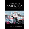 Guncrazy America: A History and Critique of Our Gun Culture