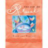 The Joy of Ritual: Spiritual Recipies to Celebrate Milestones, Ease Transitions, and Make Every Day Sacred