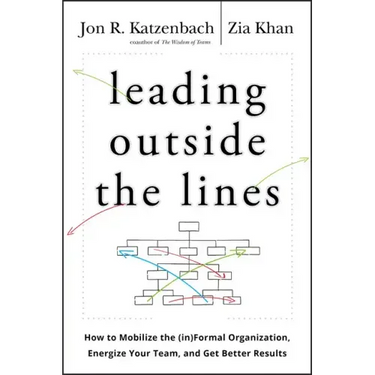 Leading Outside the Lines: How to Mobilize the Informal Organization, Energize Your Team, and Get Better Results