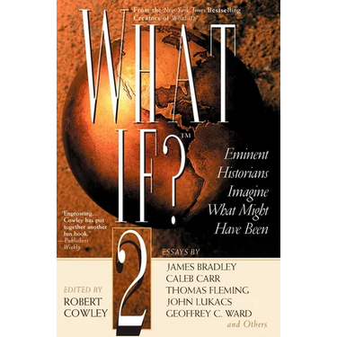 What If? II: Eminent Historians Imagine What Might Have Been