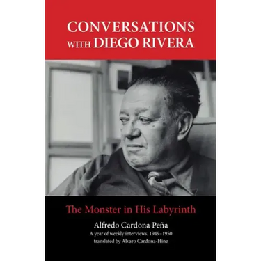 Conversations with Diego Rivera: The Monster in His Labyrinth