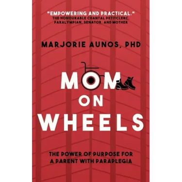 Mom on Wheels: The Power of Purpose for a Parent With Paraplegia