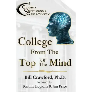 College From The Top Of The Mind: The College Student's Guide To Greater Clarity, Confidence, & Creativity