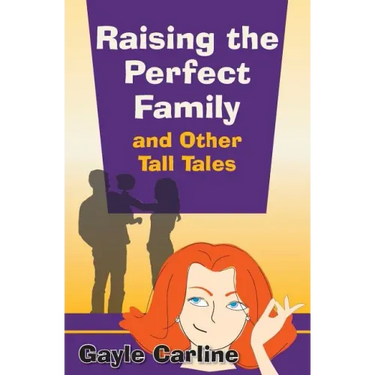 Raising the Perfect Family and Other Tall Tales